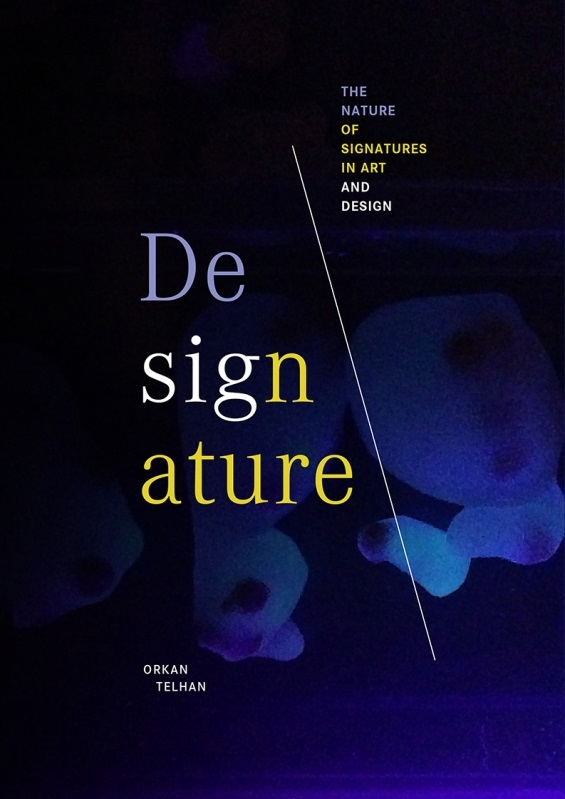 Orkan Telhan. Designature: The Nature of Signatures in Art and Design. Revolver Publishing