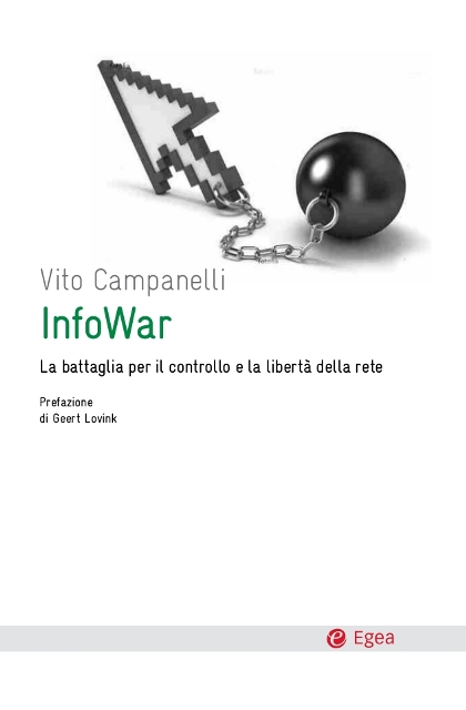 Vito Campanelli. Infowar. La battaglia per il controllo e la libertà della rete