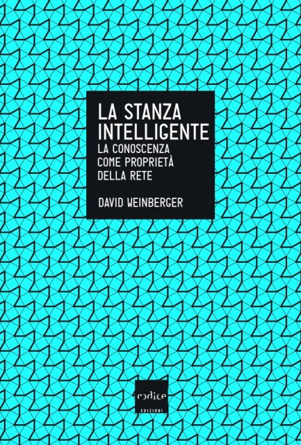 David Weinberger. La stanza intelligente. La conoscenza come proprietà della rete