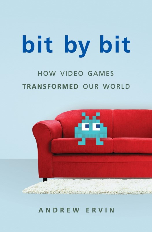 Andrew Ervin. Bit by Bit: How Video Games Transformed Our World. Basic Books