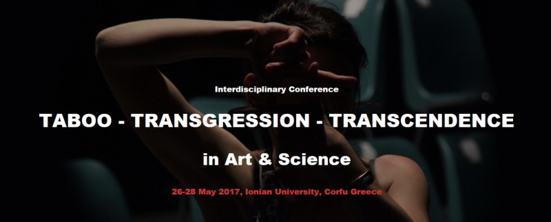 Call for papers. Corfu. May 2017. Taboo - Transgression - Transcendence in Art & Science 2017