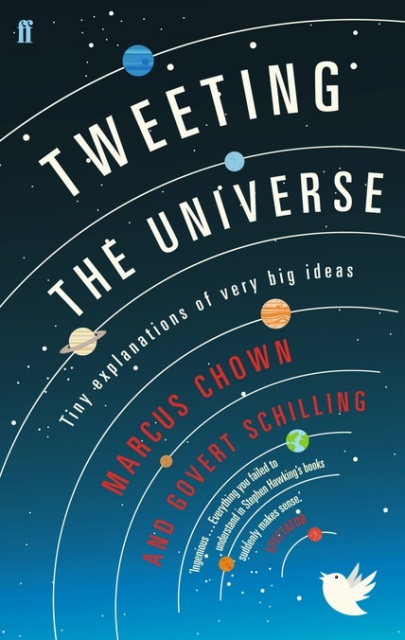 Marcus Chown and Govert Schilling. Tweeting the Universe: Tiny Explanations of Very Big Ideas
